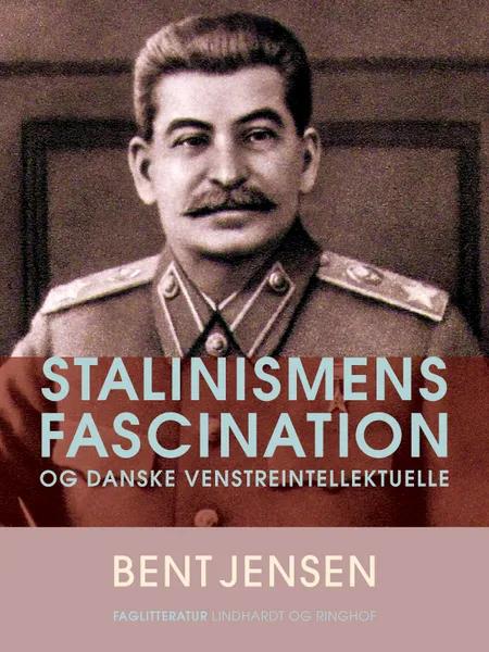 Stalinismens fascination og danske venstreintellektuelle af Bent Jensen