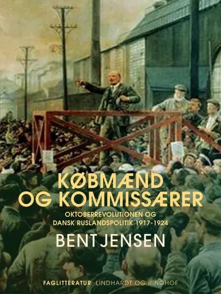 Købmænd og kommissærer. Oktoberrevolutionen og dansk Ruslandspolitik 1917-1924 af Bent Jensen