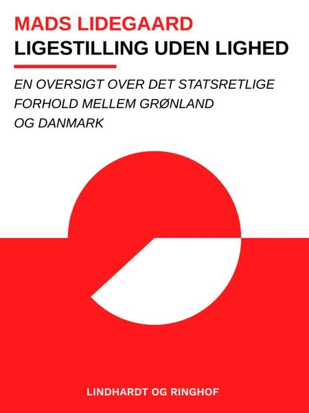 Ligestilling uden lighed. En oversigt over det statsretlige forhold mellem Grønland og Danmark af Mads Lidegaard