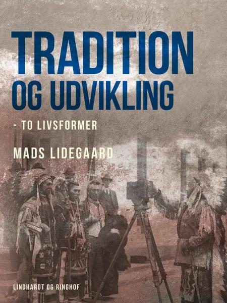 Tradition og udvikling - to livsformer af Mads Lidegaard