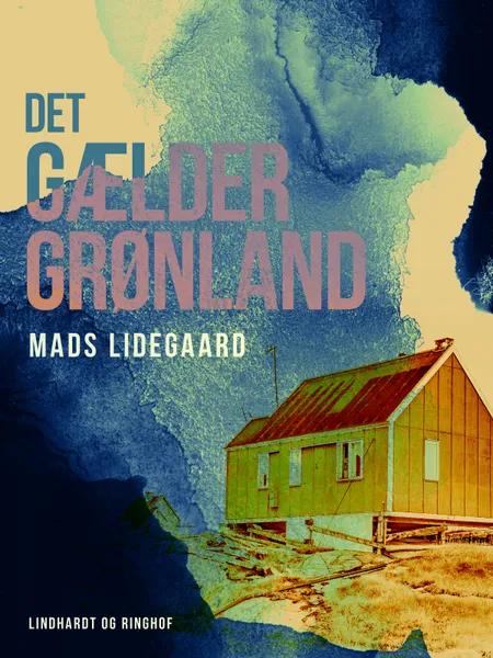 Det gælder Grønland af Mads Lidegaard