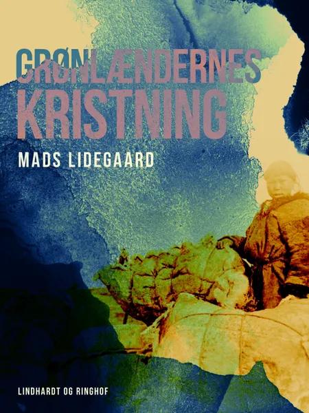 Grønlændernes kristning af Mads Lidegaard