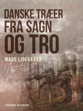 Danske træer fra sagn og tro af Mads Lidegaard