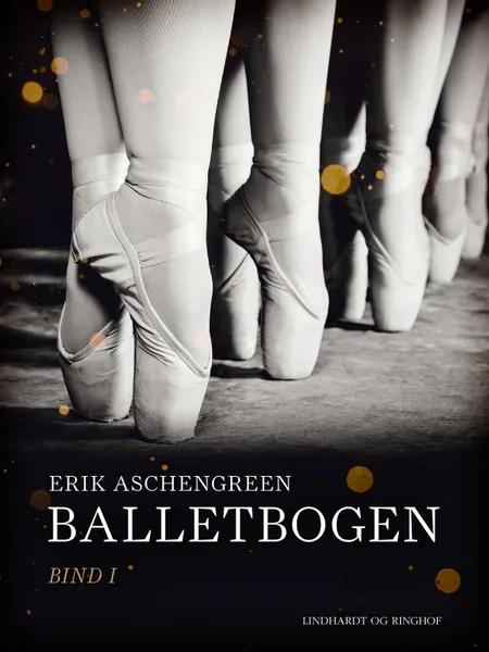 Balletbogen. Bind 1 af Erik Aschengreen
