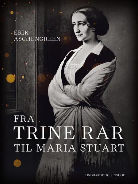 Fra Trine Rar til Maria Stuart af Erik Aschengreen