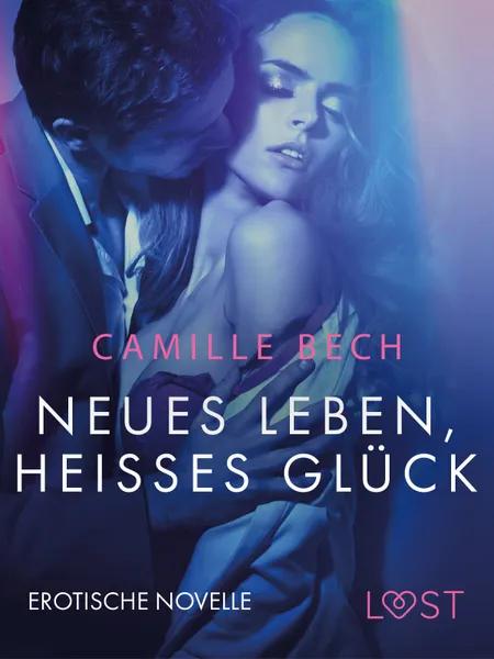 Neues Leben, heißes Glück: Erotische Novelle af Camille Bech
