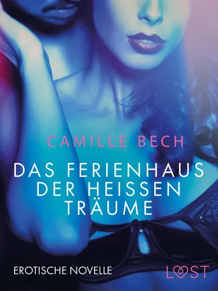 Das Ferienhaus der heißen Träume: Erotische Novelle af Camille Bech
