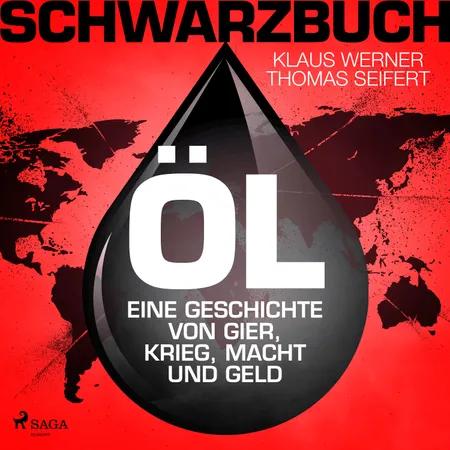 Schwarzbuch Öl - Eine Geschichte von Gier, Krieg, Macht und Geld af Klaus Werner