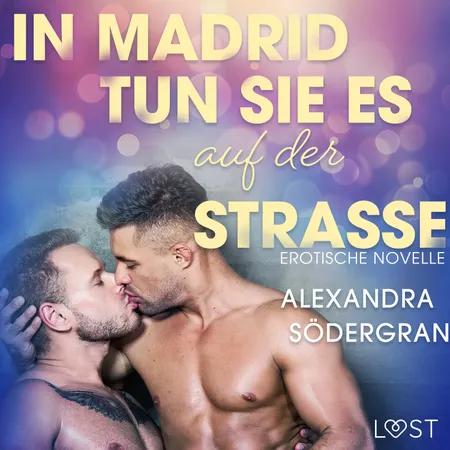 In Madrid tun sie es auf der Straße: Gay-Erotik-Story af Alexandra Södergran