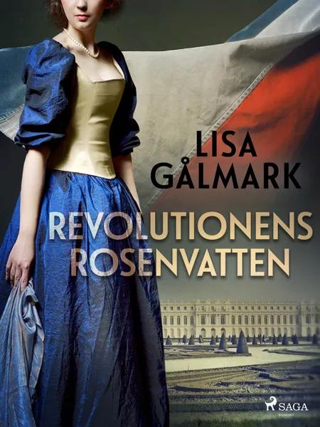 Revolutionens rosenvatten af Lisa Gålmark