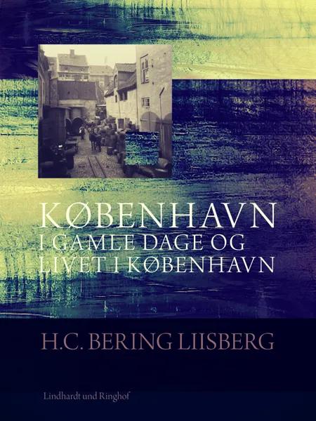 København i gamle dage og livet i København af H. C. Bering Liisberg
