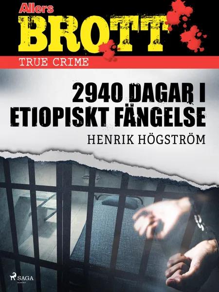 2940 dagar i etiopiskt fängelse af Henrik Högström