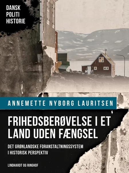 Frihedsberøvelse i et land uden fængsel. Det grønlandske foranstaltningssystem i historisk perspektiv af Annemette Nyborg Lauritsen