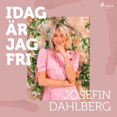 Idag är jag fri af Josefin Dahlberg