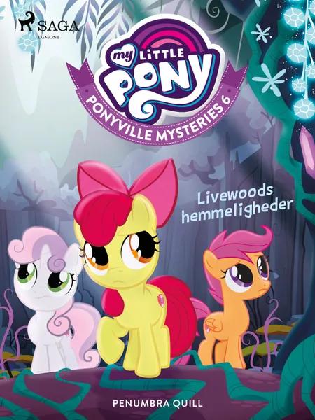 My Little Pony - Ponyville Mysteries 6 - Livewoods hemmeligheder af Penumbra Quill