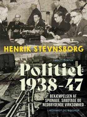 Politiet 1938-47. Bekæmpelsen af spionage, sabotage og nedbrydende virksomhed af Henrik Stevnsborg