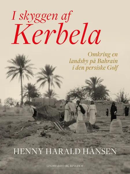 I skyggen af Kerbela - omkring en landsby på Bahrain i Den Persiske Golf af Henny Harald Hansen