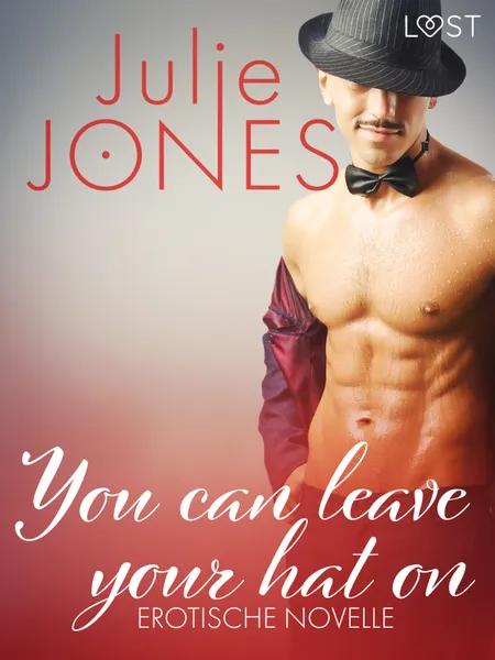 You can leave your hat on - Erotische Novelle af Julie Jones