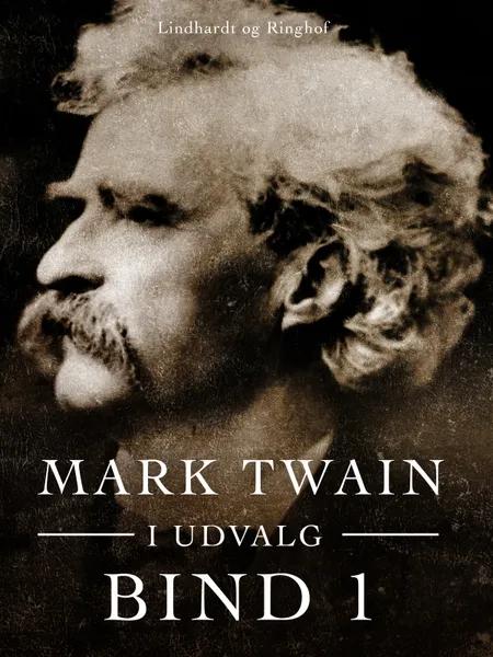 Mark Twain i udvalg. Bind 1 af Mark Twain