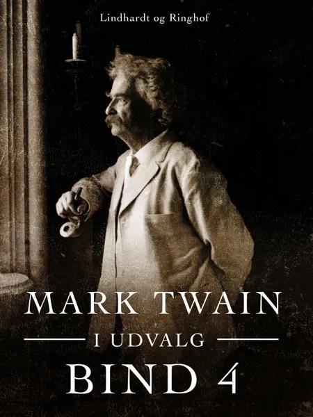 Mark Twain i udvalg. Bind 4 af Mark Twain