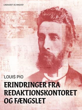 Erindringer fra redaktionskontoret og fængslet af Louis Pio