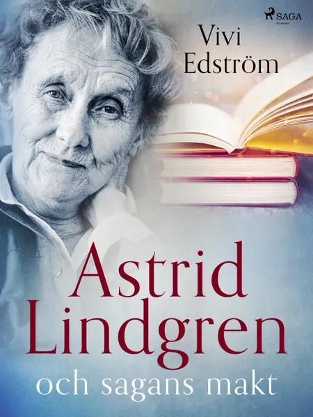 Astrid Lindgren och sagans makt af Vivi Edström