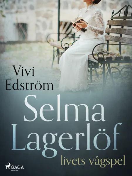 Selma Lagerlöf - livets vågspel af Vivi Edström