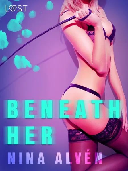 Beneath Her - Erotic Short Story af Nina Alvén