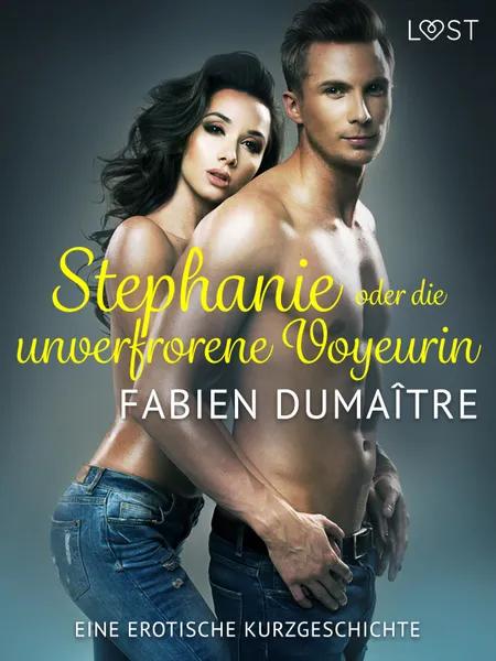 Stephanie, oder die unverfrorene Voyeurin - Eine erotische Kurzgeschichte af Fabien Dumaître