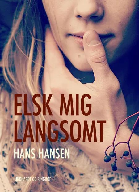Elsk mig langsomt af Hans Hansen