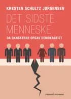 Det sidste menneske. Da danskerne opgav demokratiet