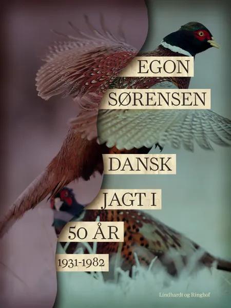 Dansk jagt i 50 år. 1931-1982 af Egon Sørensen