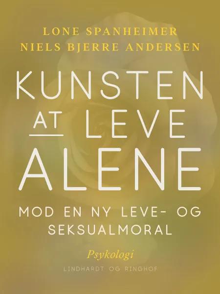 Kunsten at leve alene. Mod en ny leve- og seksualmoral af Niels Bjerre Andersen