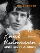 Knud Rasmussen. Grønlands Aladdin