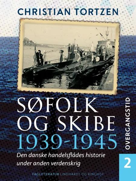 Søfolk og skibe 1939-1945. Den danske handelsflådes historie under anden verdenskrig. Bind 2. Overgangstid af Chr. Gorm Tortzen