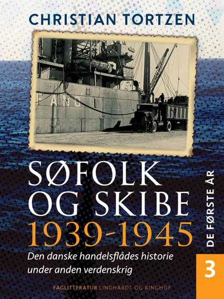 Søfolk og skibe 1939-1945. Den danske handelsflådes historie under anden verdenskrig. Bind 3. De første år af Chr. Gorm Tortzen