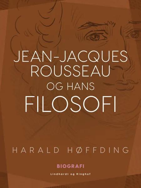 Jean-Jacques Rousseau og hans filosofi af Harald Høffding