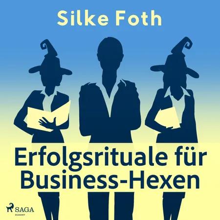 Erfolgsrituale für Business-Hexen af Silke Foth