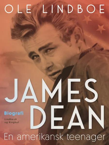 James Dean. En amerikansk teenager af Ole Lindboe