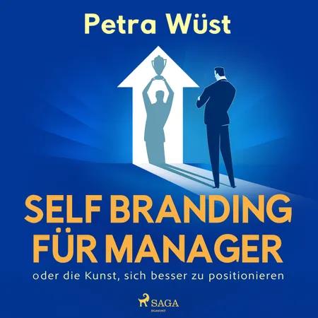 Self Branding für Manager - oder die Kunst, sich besser zu positionieren af Petra Wüst