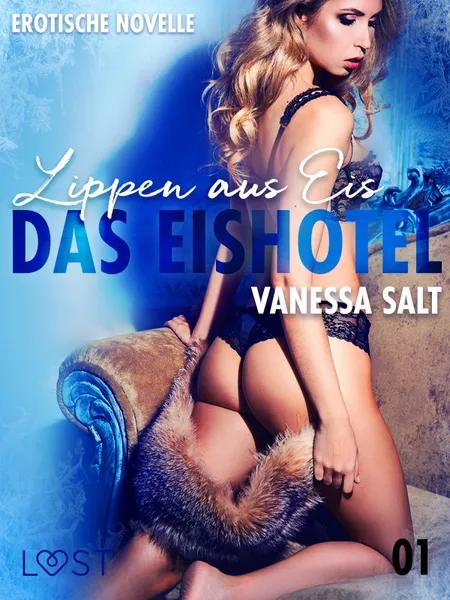 Das Eishotel 1 - Lippen aus Eis - Erotische Novelle af Vanessa Salt