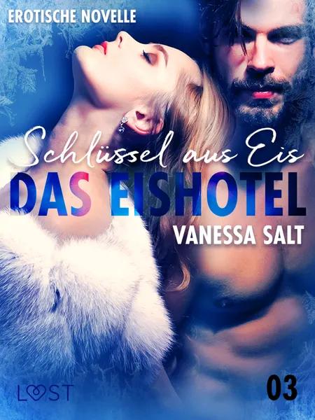 Das Eishotel 3 - Schlüssel aus Eis - Erotische Novelle af Vanessa Salt