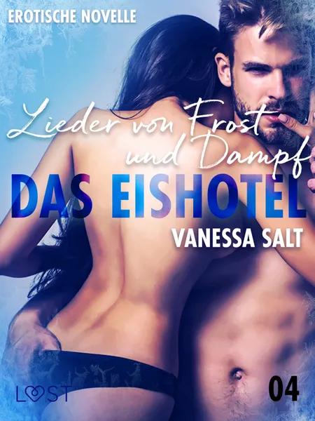 Das Eishotel 4 - Lieder von Frost und Dampf - Erotische Novelle af Vanessa Salt