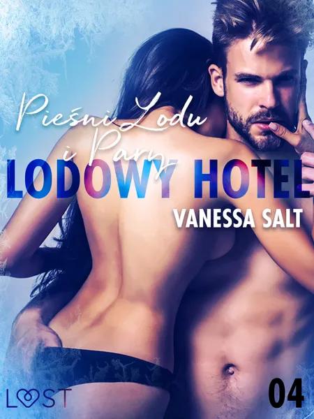 Lodowy Hotel 4: Pieśni Lodu i Pary - Opowiadanie erotyczne af Vanessa Salt