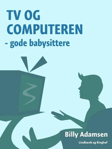 Tv og computeren - gode babysittere af Billy Adamsen