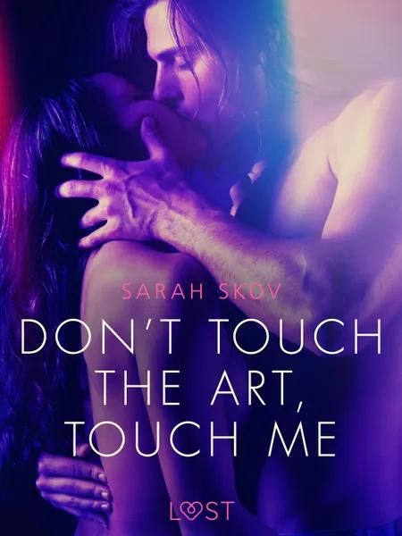 Don’t touch the art, touch me - Erotic Short Story af Sarah Skov