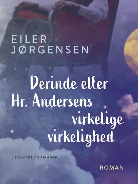 Derinde eller Hr. Andersens virkelige virkelighed af Eiler Jørgensen
