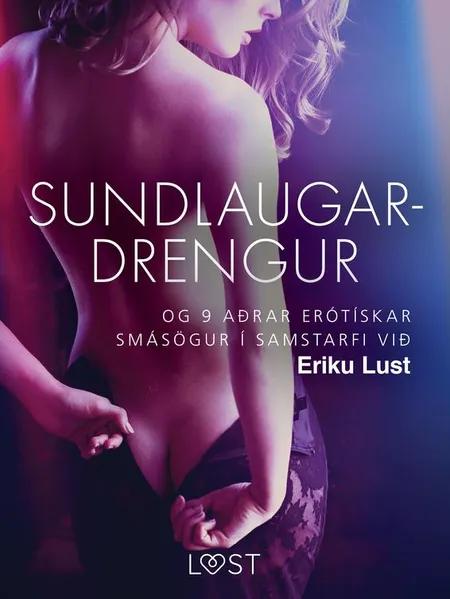 Sundlaugardrengur og 9 aðrar erótískar smásögur í samstarfi við Eriku Lust af Ýmsir Höfundar