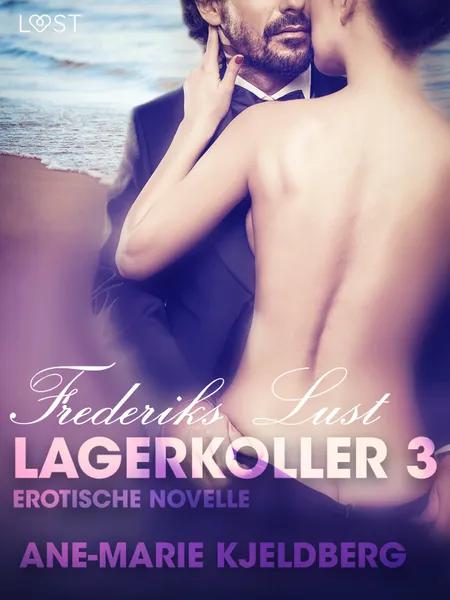 Lagerkoller 3 - Frederiks Lust: Erotische Novelle af Ane-Marie Kjeldberg
