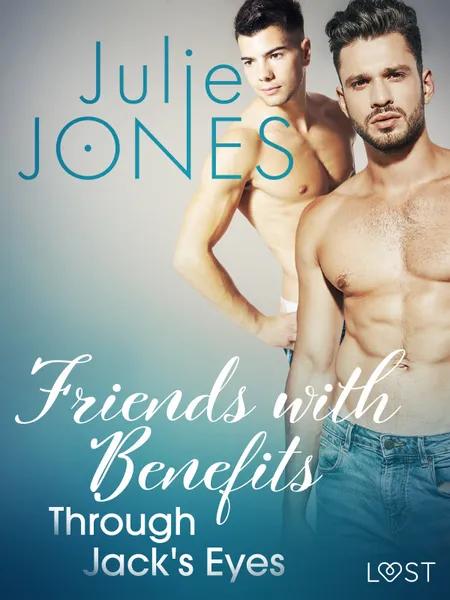 Friends with Benefits: Through Jack's Eyes - Erotic Short Story af Julie Jones